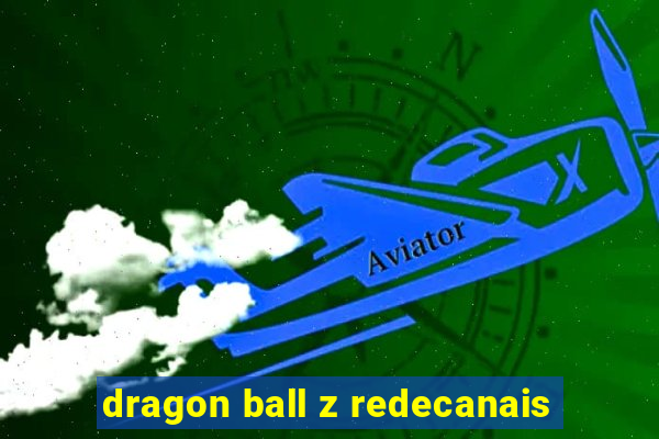 dragon ball z redecanais